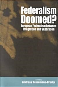 Federalism Doomed?: European Federalism Between Integration and Separation (Paperback)