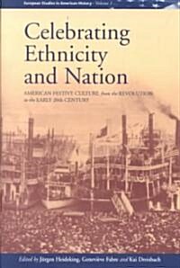 Celebrating Ethnicity and Nation: American Festive Culture from the Revolution to the Early 20th Century (Paperback)