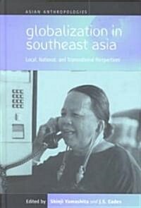 Globalization in Southeast Asia: Local, National, and Transnational Perspectives (Hardcover)