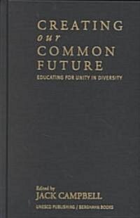 Creating Our Common Future: Educating for Unity in Diversity (Hardcover)