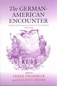 The German-American Encounter: Conflict and Cooperation Between Two Cultures, 1800-2000 (Paperback)