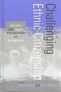 Challenging Ethnic Citizenship: German and Israeli Perspectives on Immigration (Hardcover)