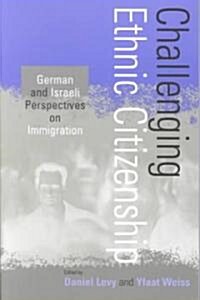 Challenging Ethnic Citizenship: German and Israeli Perspectives on Immigration (Paperback)