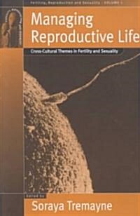 Managing Reproductive Life: Cross-Cultural Themes in Fertility and Sexuality (Paperback)