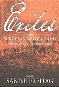 Exiles from European Revolutions: Refugees in Mid-Victorian England (Paperback)