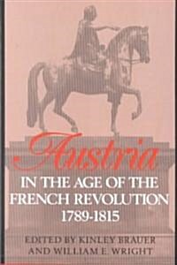 Austria in the Age of the French Revolution, 1789-1815 (Paperback)