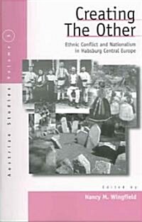 Creating the Other: Ethnic Conflict & Nationalism in Habsburg Central Europe (Paperback)