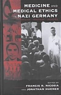 Medicine and Medical Ethics in Nazi Germany: Origins, Practices, Legacies (Hardcover)
