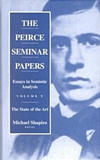 The Peirce Seminar Papers: Volume V: Essays in Semiotic Analysis (Hardcover)