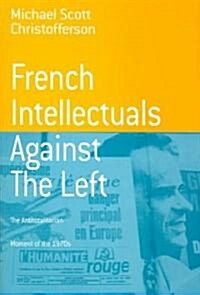 French Intellectuals Against the Left: The Antitotalitarian Moment of the 1970s (Paperback)