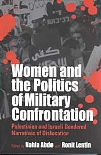 Women and the Politics of Military Confrontation: Palestinian and Israeli Gendered Narratives of Dislocation (Paperback)