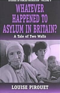 Whatever Happened to Asylum in Britain?: A Tale of Two Walls (Paperback)