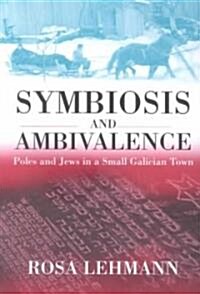 Symbiosis and Ambivalence: Poles and Jews in a Small Galician Town (Paperback)