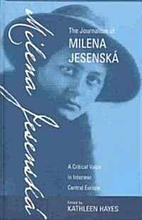 The Journalism of Milena Jesensk? A Critical Voice in Interwar Central Europe (Hardcover)