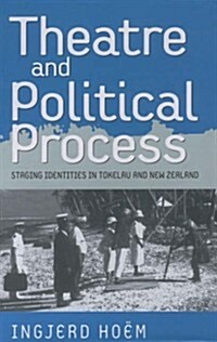 Theater and Political Process: Staging Identities in Tokelau and New Zealand (Hardcover)