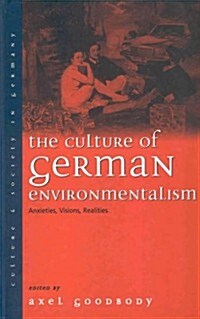 The Culture of German Environmentalism: Anxieties, Visions, Realities (Paperback)