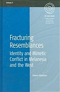 Fracturing Resemblances: Identity and Mimetic Conflict in Melanesia and the West (Hardcover)