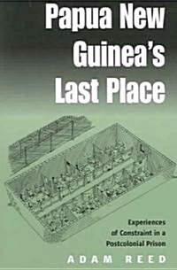 Papua New Guineas Last Place: Experiences of Constraint in a Postcolonial Prison (Paperback, Revised)