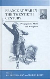 France at War in the Twentieth Century: Propaganda, Myth, and Metaphor (Hardcover)