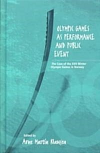 Olympic Games as Performance and Public Event: The Case of the XVII Winter Olympic Games in Norway (Hardcover)