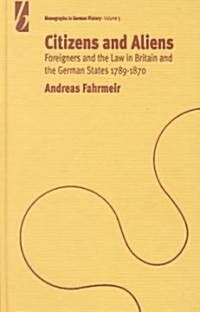 Citizens and Aliens: Foreigners and the Law in Britain and German States 1789-1870 (Hardcover)