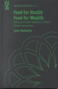 Food for Health, Food for Wealth: Ethnic and Gender Identities in British Iranian Communities (Hardcover)