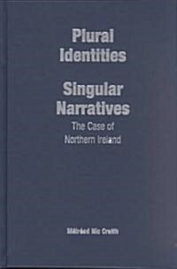 Plural Identities - Singular Narratives: The Case of Northern Ireland (Hardcover)