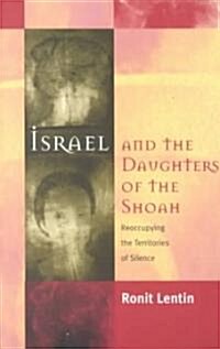 Israel and the Daughters of the Shoah: Reoccupying the Territories of Silence (Paperback)