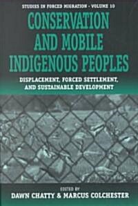 Conservation and Mobile Indigenous Peoples: Displacement, Forced Settlement and Sustainable Development (Paperback)