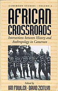 African Crossroads: Intersections Between History and Anthropology in Cameroon (Hardcover)