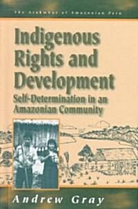 Indigenous Rights and Development: Self-Determination in an Amazonian Community (Hardcover)