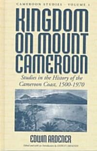 Kingdom on Mount Cameroon: Studies in the History of the Cameroon Coast 1500-1970 (Hardcover)