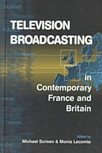 Television Broadcasting in Contemporary France and Britain (Hardcover)