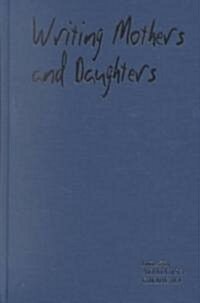 Writing Mothers and Daughters: Renegotiating the Mother in Western European Narratives by Women (Hardcover)