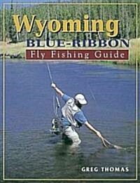 Wyoming Blue-Ribbon Fly Fishing Guide (Paperback)