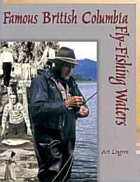Famous British Columbia Fly-Fishing Waters (Paperback)