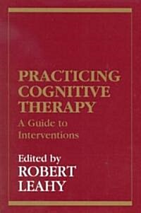 Practicing Cognitive Therapy: A Guide to Interventions (Hardcover)