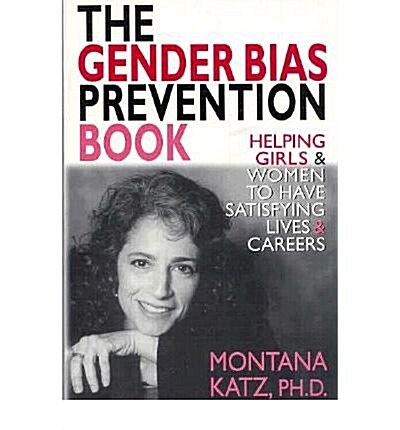 The Gender Bias Prevention Book: Helpoing Girls and Women to Have Satisfying Living and Careers (Paperback)
