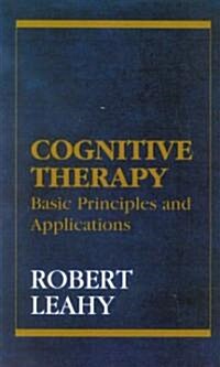 Cognitive Therapy: Basic Principles and Applications (Hardcover)