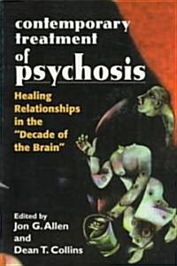 Contemporary Treatment of Psychosis: Healing Relationships in the Decade of the Brain (Paperback)