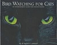 Bird Watching for Cats: An Entertainment Guide for Indoor Felines (Hardcover)