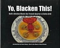 Yo, Blacken This!: Hells Kitchen Meets the French Quarter at the Delta Grill (Hardcover)