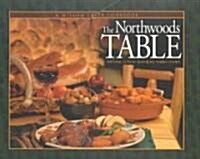 The Northwoods Table: Natural Cuisine Featuring Native Foods (Hardcover)