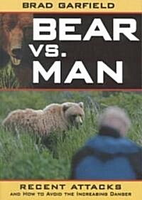 Bear Vs. Man: Recent Attacks and How to Avoid the Increasing Danger (Paperback)