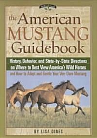 The American Mustang Guidebook: History, Behavior, and State-By-State Directions on Where to Best View Americas Wild Horses                           (Paperback)