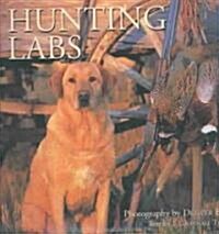 Hunting Labs: A Breed Above the Rest (Hardcover)