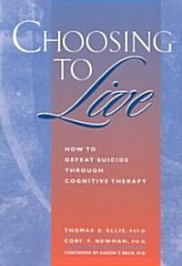 Choosing to Live: How to Defeat Suicide Through Cognitive Therapy (Paperback)