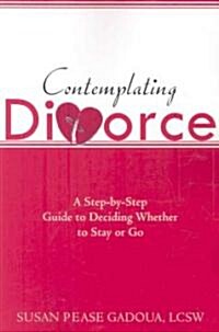 Contemplating Divorce: A Step-By-Step Guide to Deciding Whether to Stay or Go (Paperback)