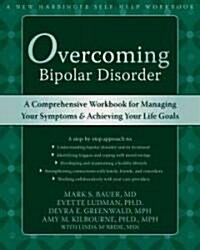 Overcoming Bipolar Disorder: A Comprehensive Workbook for Managing Your Symptoms & Achieving Your Life Goals (Paperback)