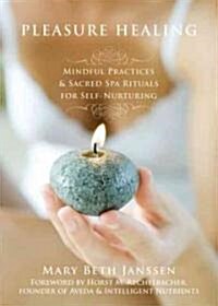 Pleasure Healing: Mindful Practices & Sacred Spa Rituals for Self-Nurturing (Paperback)